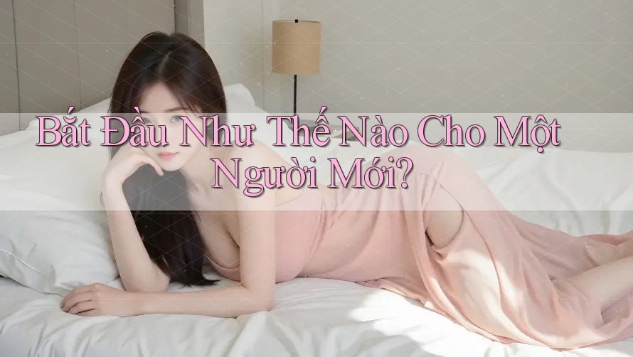 Bắt Đầu Như Thế Nào Cho Một Người Mới?