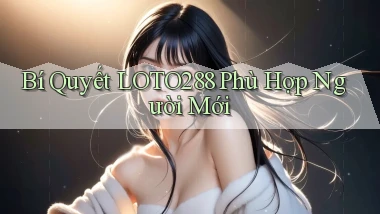 bí quyết loto288 phù hợp người mới