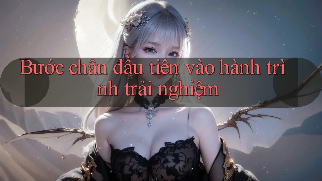 Bước chân đầu tiên vào hành trình trải nghiệm