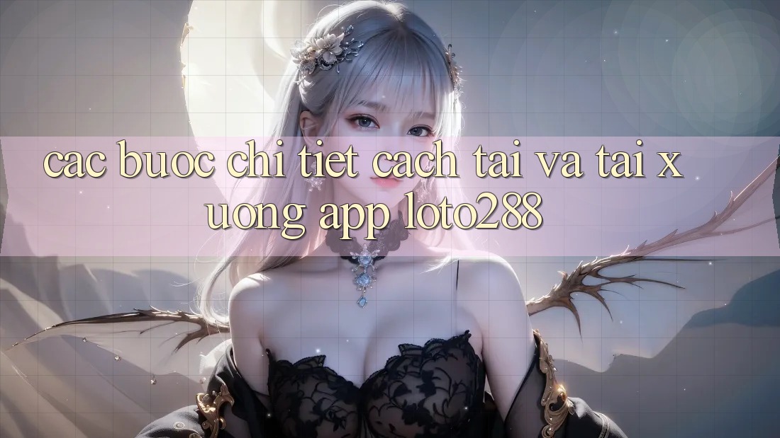 Các bước Chi Tiết Cách Tải Và Tải xuống App Loto288