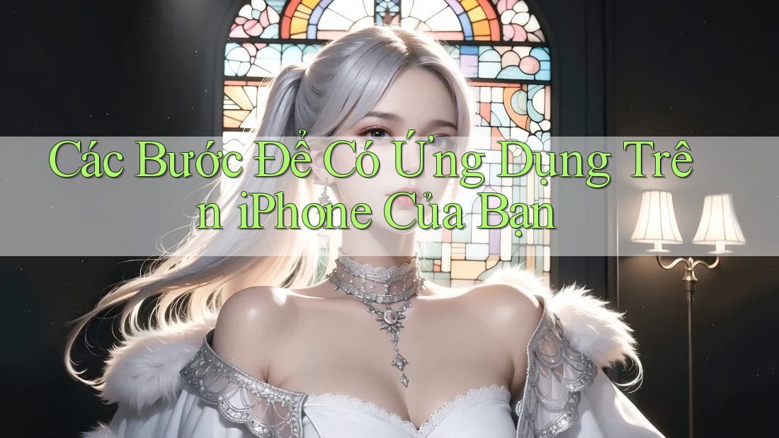Các Bước Để Có Ứng Dụng Trên iPhone Của Bạn