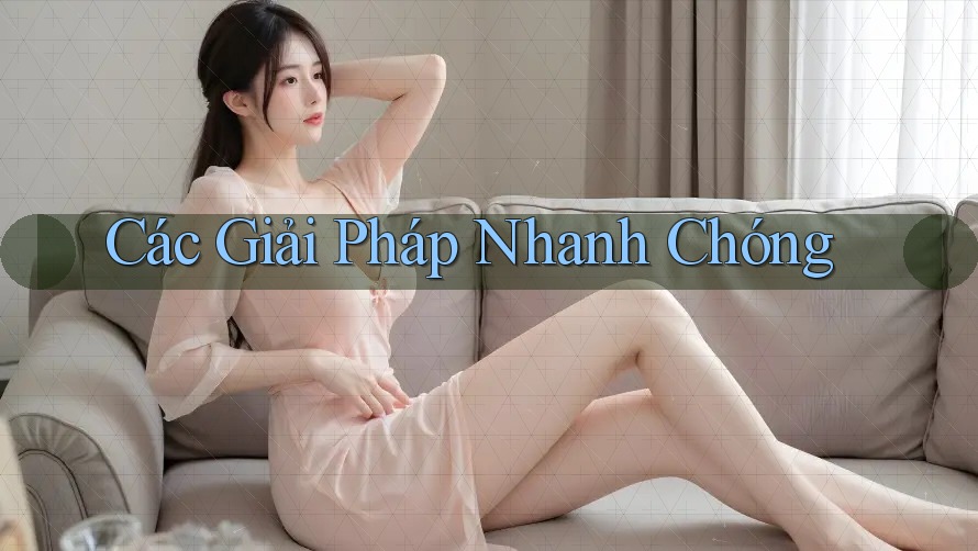 Các Giải Pháp Nhanh Chóng