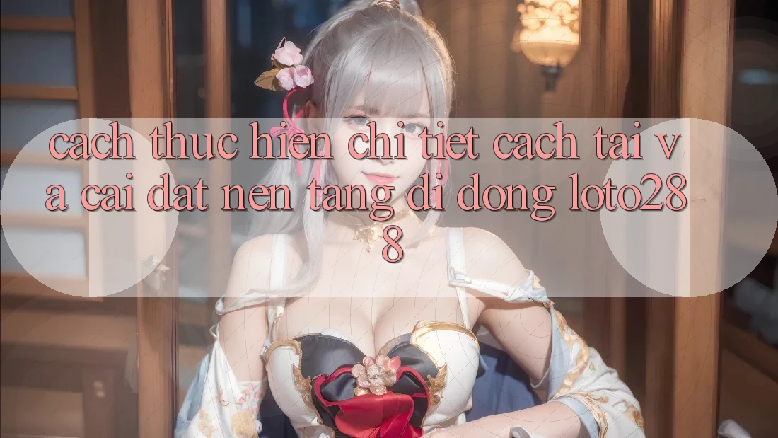 Cách thực hiện Chi Tiết Cách Tải Và Cài Đặt Nền tảng di động Loto288