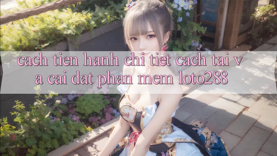 Cách tiến hành Chi Tiết Cách Tải Và Cài Đặt Phần mềm Loto288