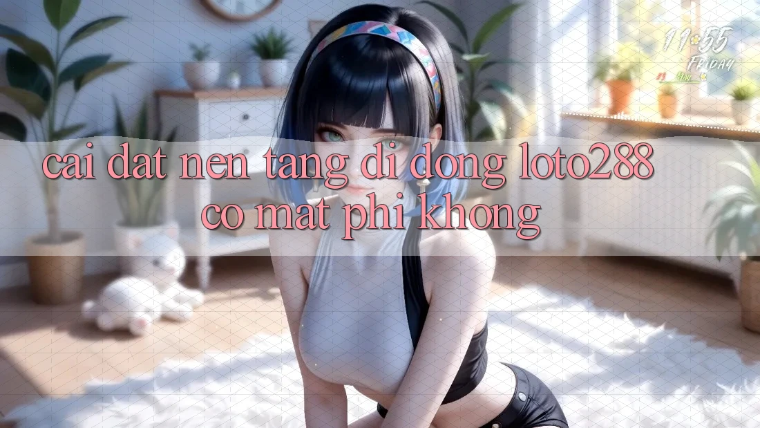 Cài đặt nền tảng di động Loto288 có mất phí không?