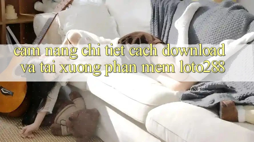 Cẩm nang Chi Tiết Cách Download Và Tải xuống Phần mềm Loto288