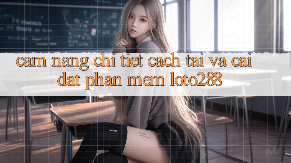 Cẩm nang Chi Tiết Cách Tải Và Cài Đặt Phần mềm Loto288