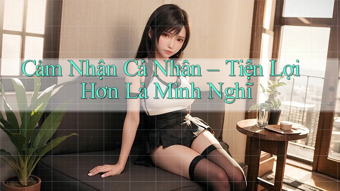 Cảm Nhận Cá Nhân – Tiện Lợi Hơn Là Mình Nghĩ