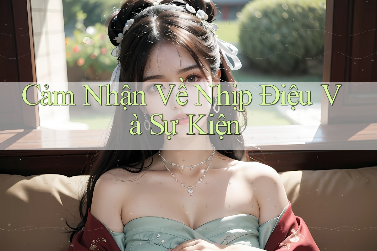 Cảm Nhận Về Nhịp Điệu Và Sự Kiện Cảm Nhận Về Nhịp Điệu Và Sự Kiện
