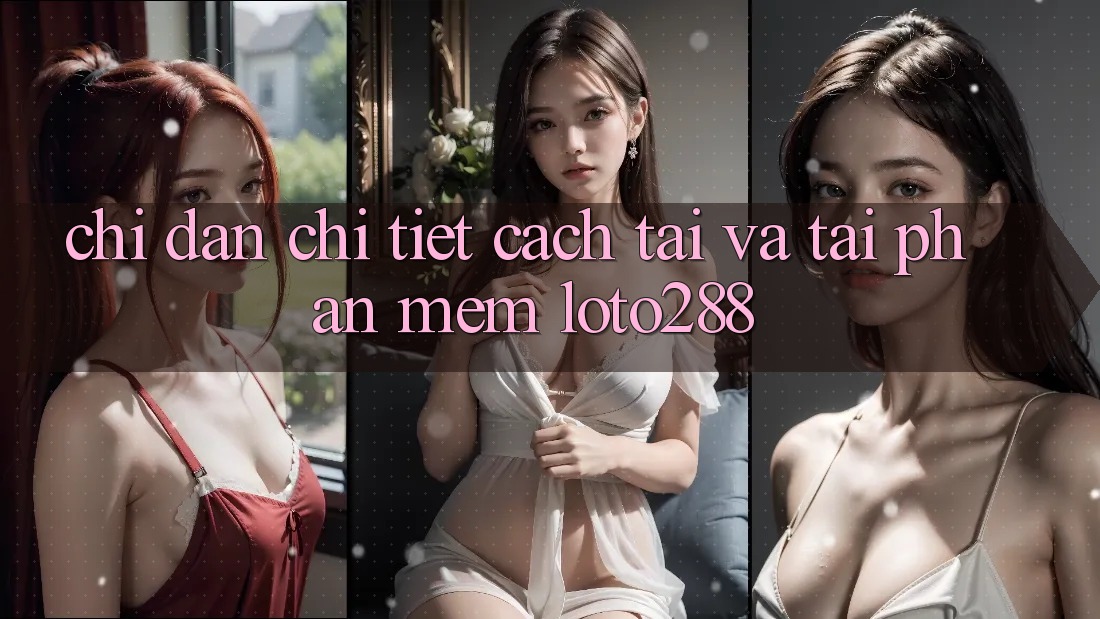 Chỉ dẫn Chi Tiết Cách Tải Và Tải Phần mềm Loto288