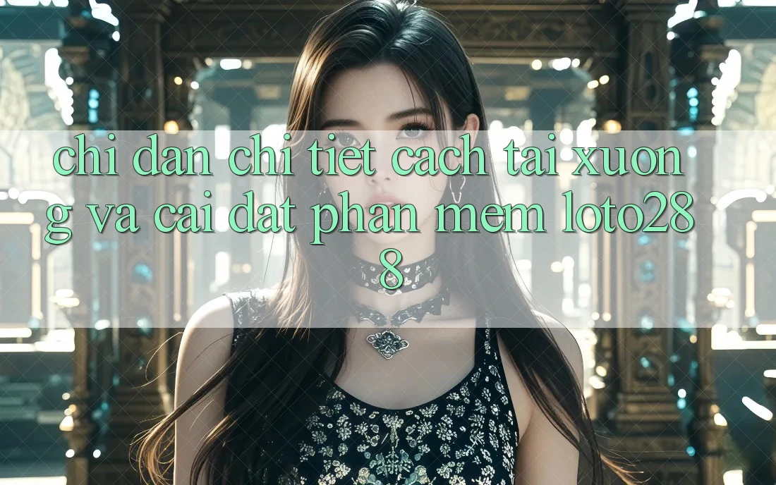 Chỉ dẫn Chi Tiết Cách Tải xuống Và Cài Đặt Phần mềm Loto288