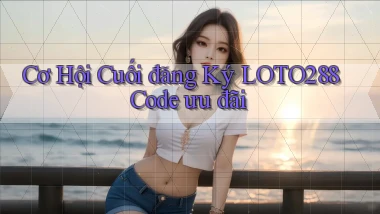 cơ hội cuối đăng ký loto288 code ưu đãi