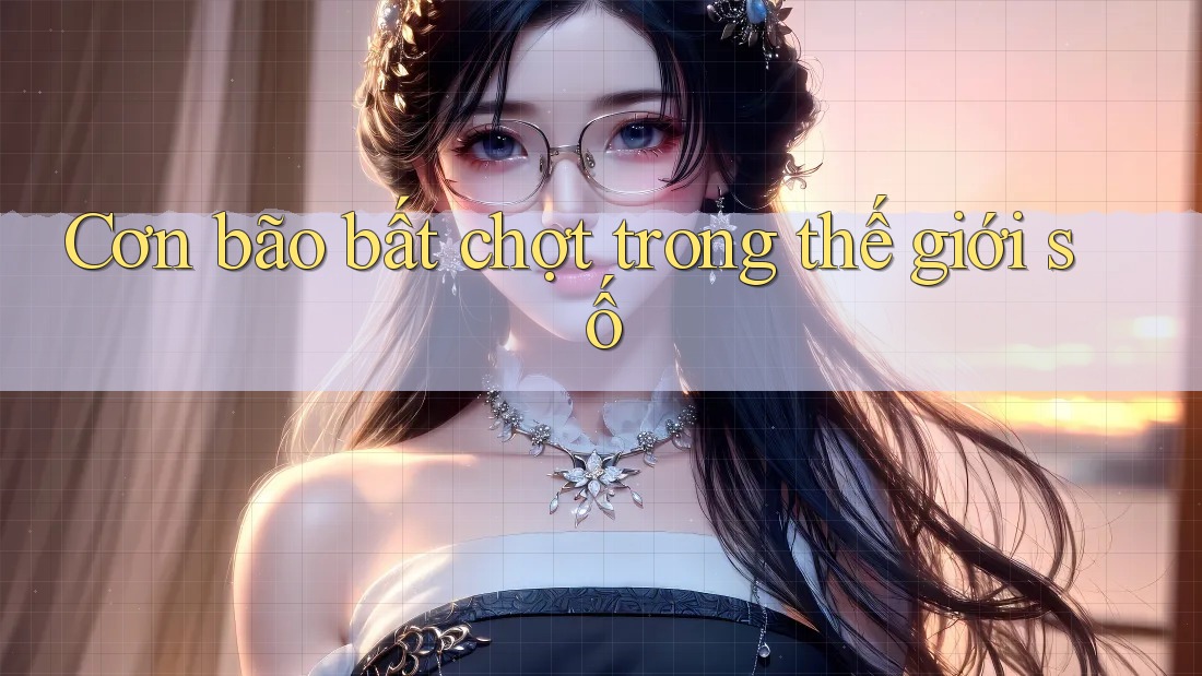 Cơn bão bất chợt trong thế giới số