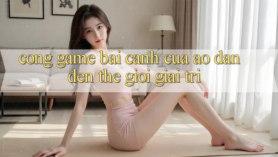 “Cổng Game Bài” – Cánh Cửa Ảo Dẫn Đến Thế Giới Giải Trí