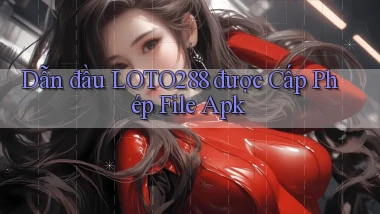 dẫn đầu loto288 được cấp phép file apk