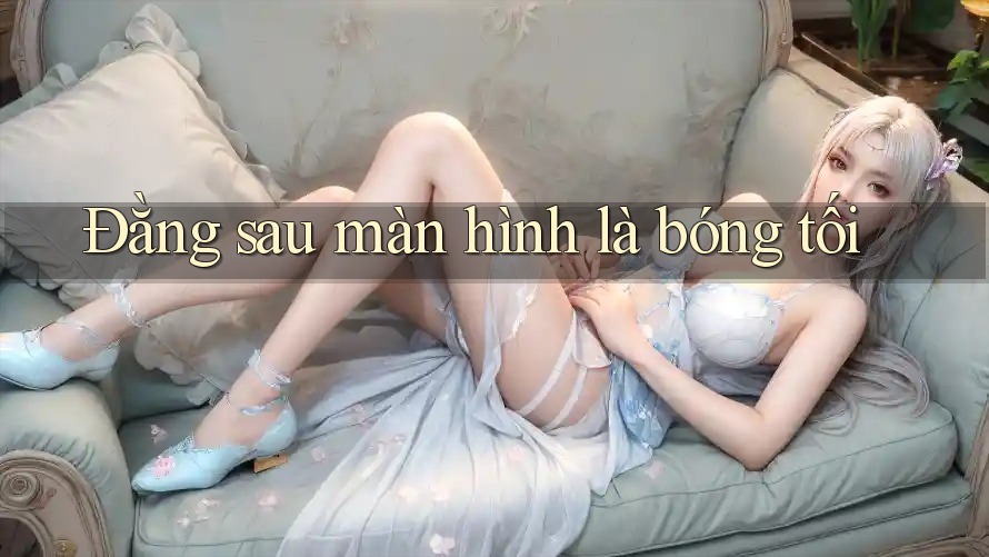 Đằng sau màn hình là bóng tối