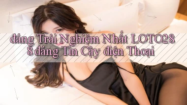đáng trải nghiệm nhất loto288 đáng tin cậy điện thoại