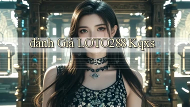 đánh giá loto288 kqxs