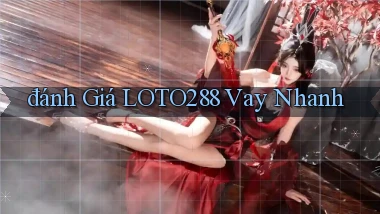 đánh giá loto288 vay nhanh