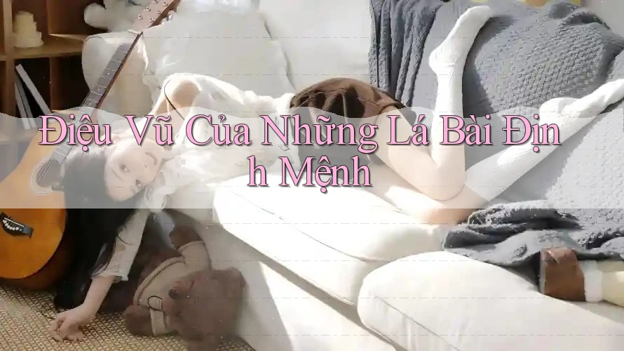 Điệu Vũ Của Những Lá Bài Định Mệnh