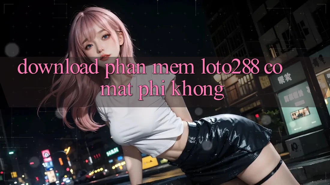 Download phần mềm Loto288 có mất phí không?