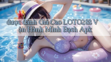 được đánh giá cao loto288 vận hành minh bạch apk
