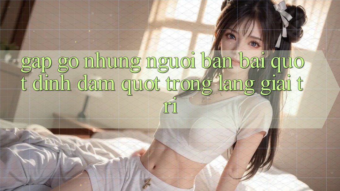 Gặp Gỡ Những Người Bạn Bài " Đình Đám" Trong Làng Giải Trí