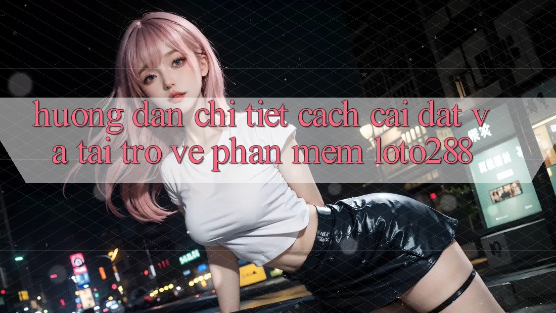 Hướng Dẫn Chi Tiết Cách Cài đặt Và Tải trở về Phần mềm Loto288
