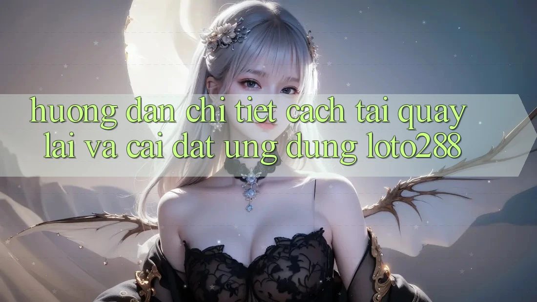 Hướng Dẫn Chi Tiết Cách Tải quay lại Và Cài Đặt Ứng Dụng Loto288