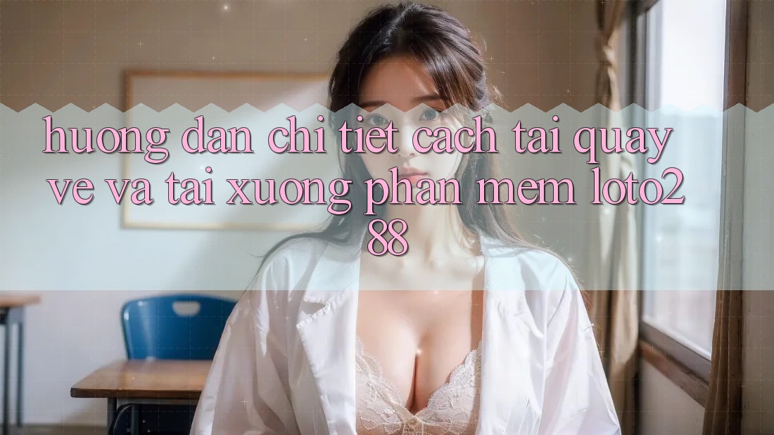 Hướng Dẫn Chi Tiết Cách Tải quay về Và Tải xuống Phần mềm Loto288