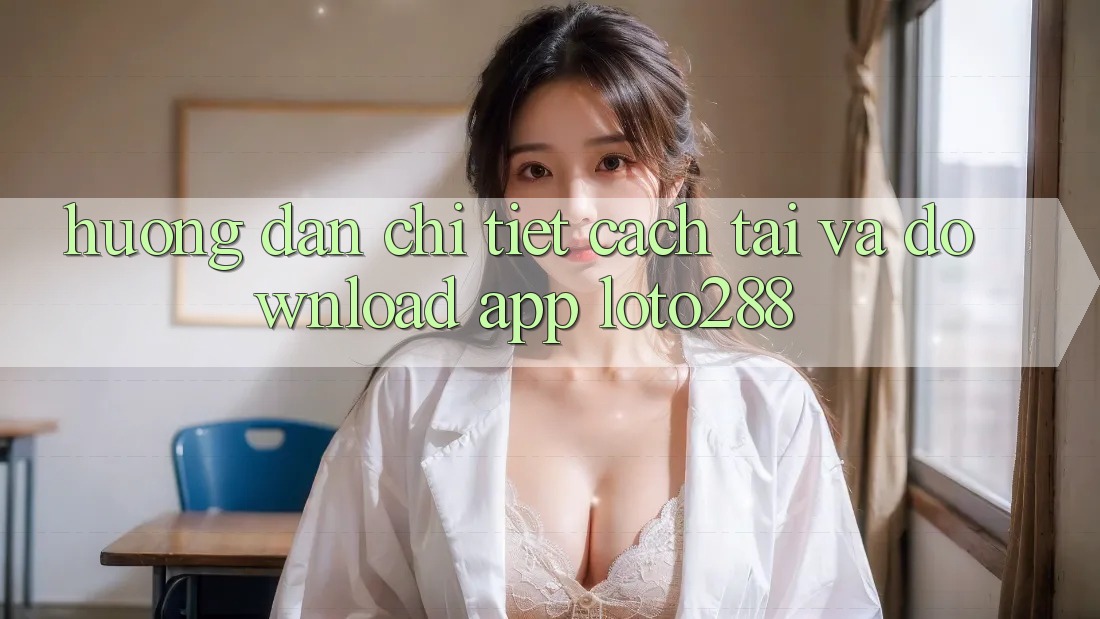 Hướng Dẫn Chi Tiết Cách Tải Và Download App Loto288