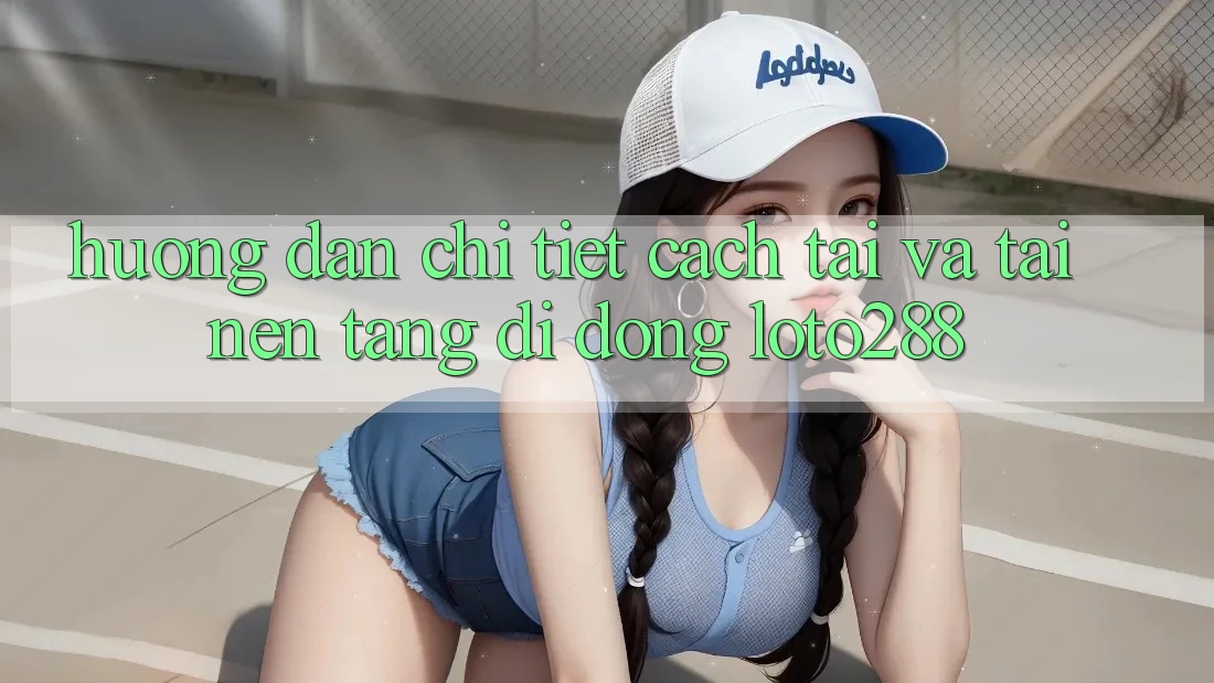 Hướng Dẫn Chi Tiết Cách Tải Và Tải Nền tảng di động Loto288
