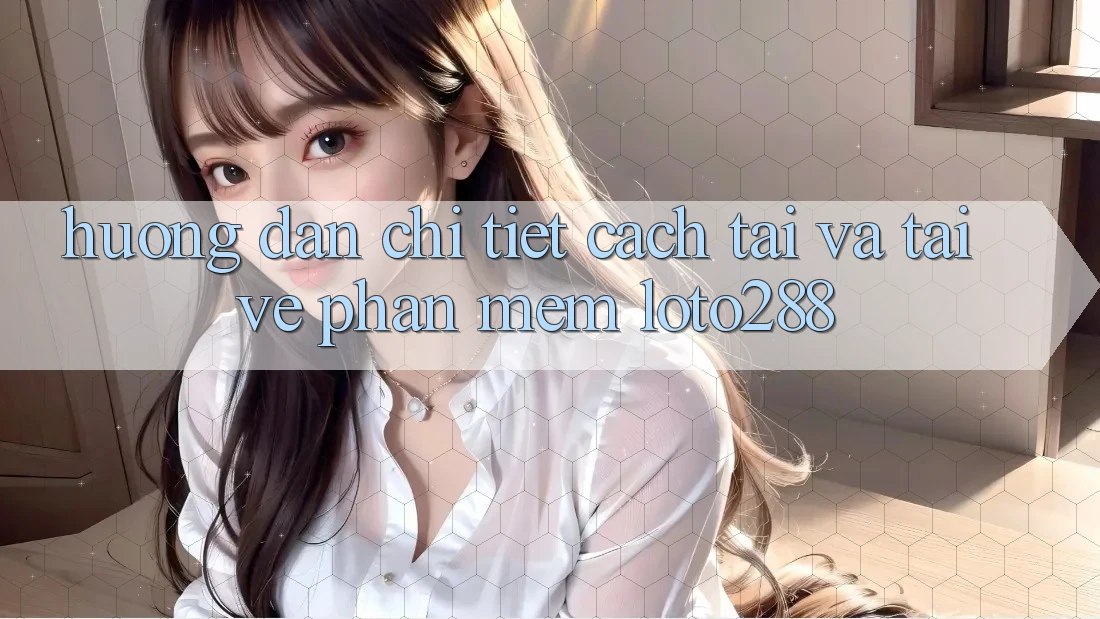 Hướng Dẫn Chi Tiết Cách Tải Và Tải về Phần mềm Loto288