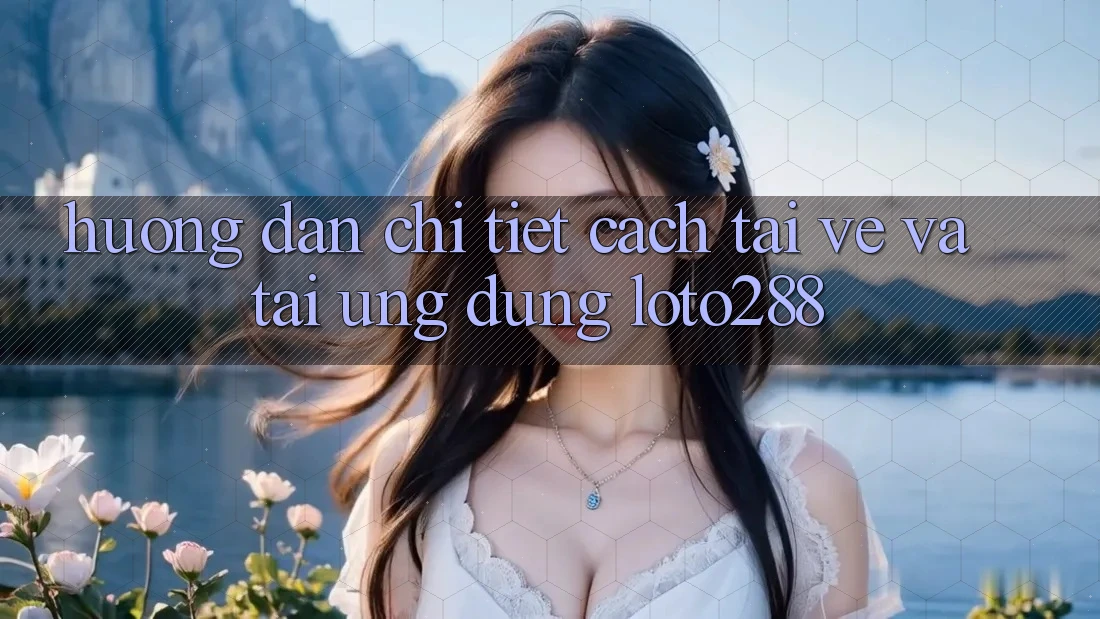 Hướng Dẫn Chi Tiết Cách Tải về Và Tải Ứng Dụng Loto288