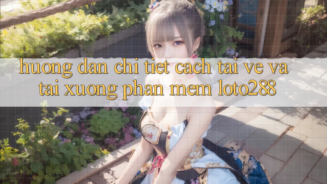 Hướng Dẫn Chi Tiết Cách Tải về Và Tải xuống Phần mềm Loto288