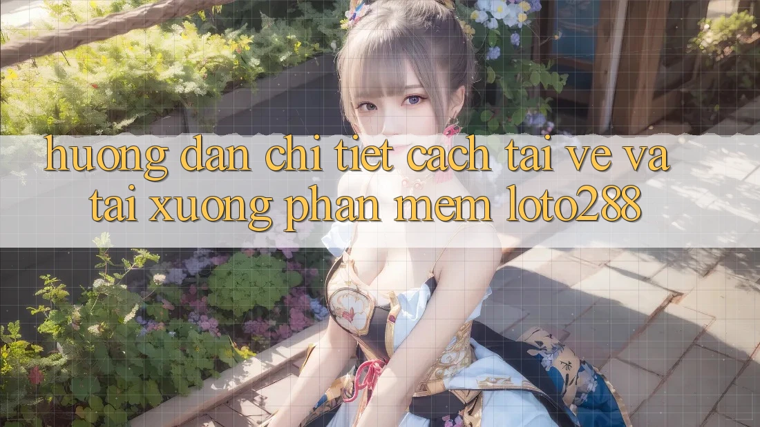 Hướng Dẫn Chi Tiết Cách Tải về Và Tải xuống Phần mềm Loto288