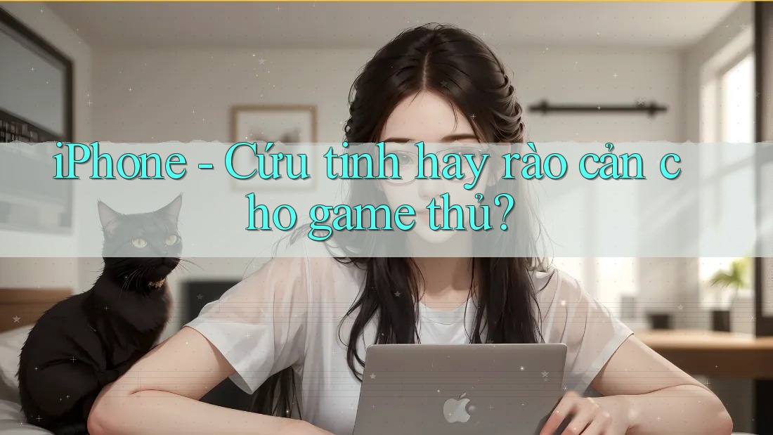 iPhone - Cứu tinh hay rào cản cho game thủ?