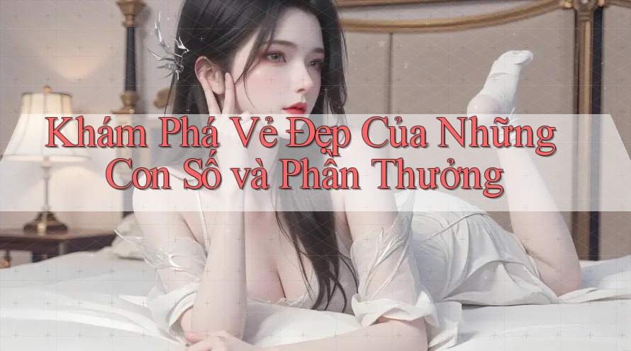 Khám Phá Vẻ Đẹp Của Những Con Số và Phần Thưởng