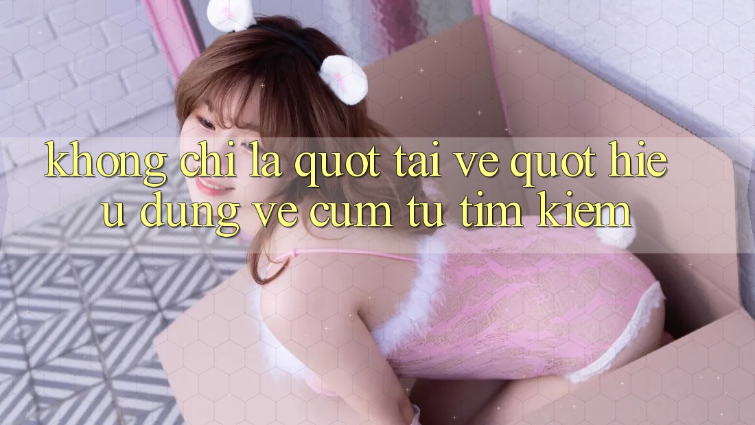 Không chỉ là " tải về" : Hiểu đúng về cụm từ tìm kiếm