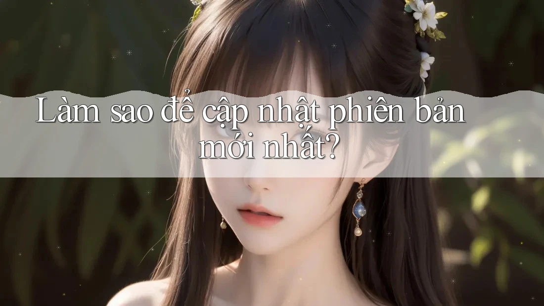 Làm sao để cập nhật phiên bản mới nhất?