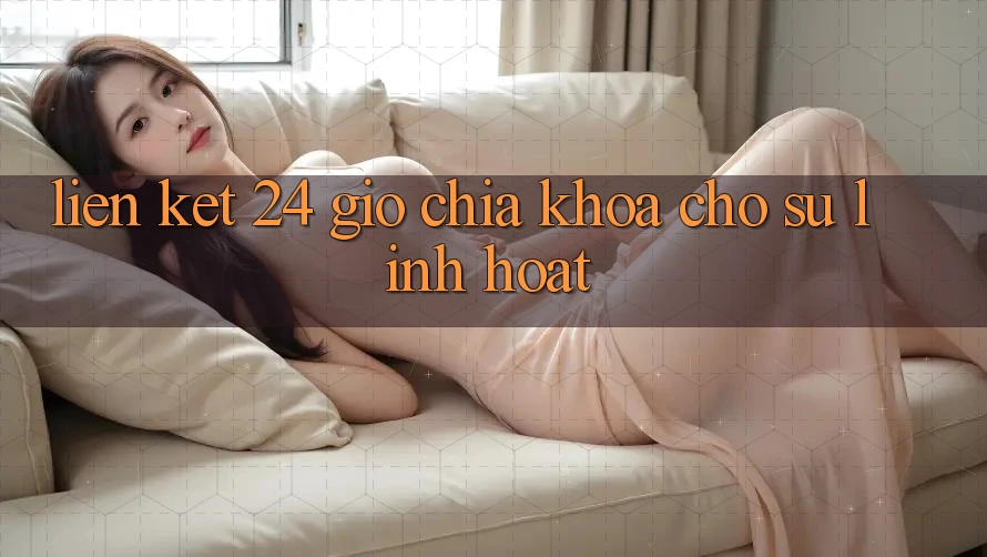 “Liên Kết 24 Giờ” – Chìa Khóa Cho Sự Linh Hoạt
