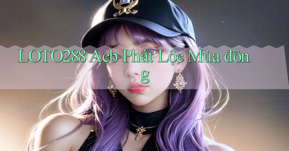 loto288 acb phát lộc mùa đông