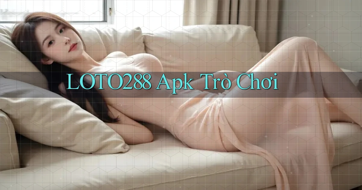 loto288 apk trò chơi