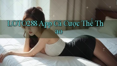 loto288 app cá cược thể thao