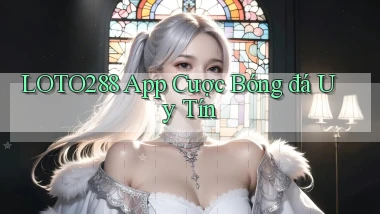 loto288 app cược bóng đá uy tín