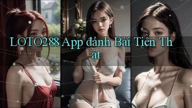 loto288 app đánh bài tiền thật