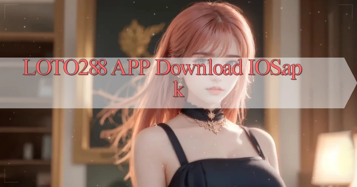 loto288 APP download iOS.apk
