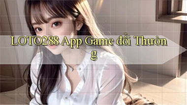 loto288 app game đổi thưởng