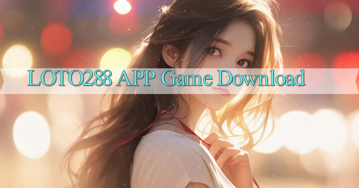 loto288 APP game download
