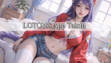 loto288 app taixiu